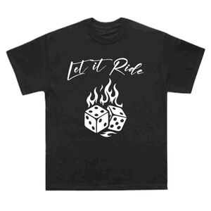 Let it Ride Dice T-Shirt
